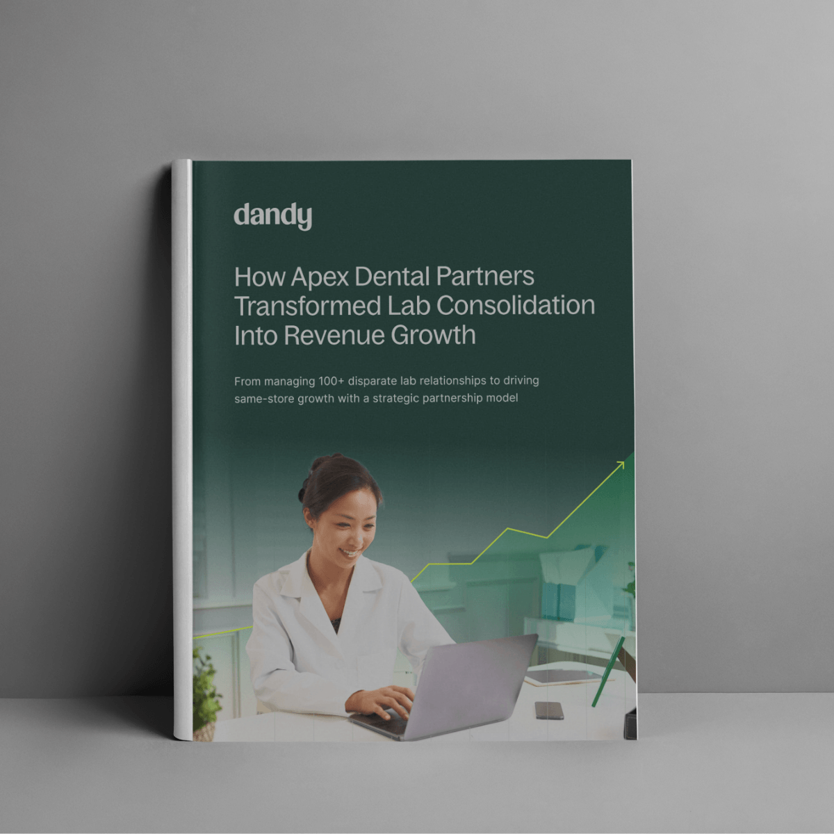 How Apex Dental Partners Transformed Lab Consolidation into Revenue Growth Ebook